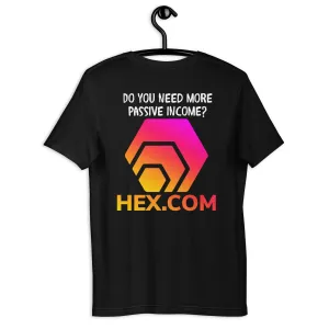 HEX - Do You Need More Passive Income - Unisex T-Shirt (Front and Back Print)