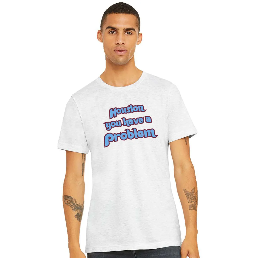 Houston You Have A Problem Ash T-Shirt | Philadelphia Baseball